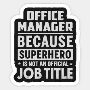 Office Manager  Because Superhero Is Not An Official Job Title Sticker